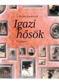 Nyáry Krisztián - Igazi hősök