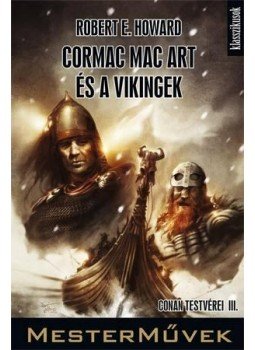 Howard, Robert E. - Cormac Mac Art és a vikingek Howard, Robert E. - Cormac Mac Art és a vikingek, 2012 antikvár könyv