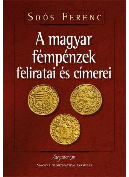 Soós Ferenc - A magyar fémpénzek feliratai és címerei, null 2014 antikvár könyv
