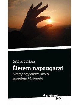 Gebhardt Nóra - Életem napsugarai - avagy egy életre szóló  szerelem története, null 2012 antikvár könyv