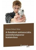 Csiszár Róbert Péter - A fiatalkori antiszociális személyiségzavar kialakulása