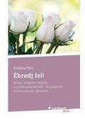 Ritz Andrea - Ébredj fel! - avagy hogyan lépj ki a "mókuskerékből", és alakítsd tudatosan az életedet