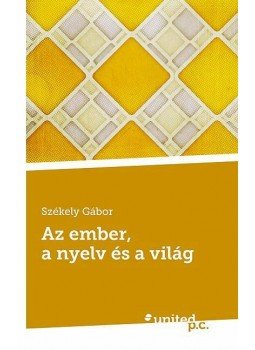 Székely Gábor - Az ember, a nyelv és a világ Székely Gábor - Az ember, a nyelv és a világ, null 2012 antikvár könyv