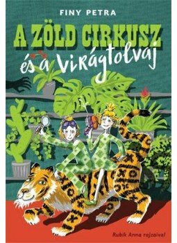 Finy Petra - A zöld cirkusz és a virágtolvaj Finy Petra - A zöld cirkusz és a virágtolvaj, null 2014 antikvár könyv
