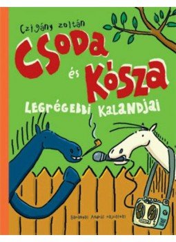 Czigány Zoltán - Csoda és Kósza legrégebbi kalandjai Czigány Zoltán - Csoda és Kósza legrégebbi kalandjai, Budapest 2011 antikvár könyv