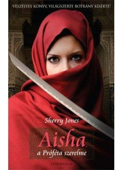 Sherry Jones - Aisha, a Próféta szerelme Sherry Jones - Aisha, a Próféta szerelme, null 2009 antikvár könyv