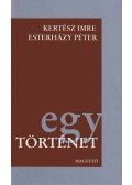 Esterházy Péter,Kertész Imre - Egy történet