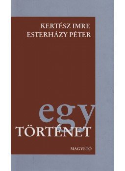 Esterházy Péter, Kertész Imre - Egy történet Esterházy Péter, Kertész Imre - Egy történet, null 2002 antikvár könyv