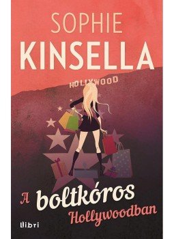 Sophie Kinsella - A boltkóros Hollywoodban Sophie Kinsella - A boltkóros Hollywoodban, Budapest 2015 antikvár könyv