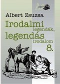 Albert Zsuzsa - Irodalmi legendák, legendás irodalom 8.