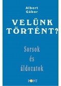 Albert Gábor - Velünk történt? - Sorsok és áldozatok