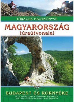 DR. NAGY BALÁZS - MAGYARORSZÁG TÚRAÚTVONALAI - BUDAPEST ÉS KÖRNYÉKE /TÚRÁZÓK NAGYKÖNYVE, null 2014 antikvár könyv