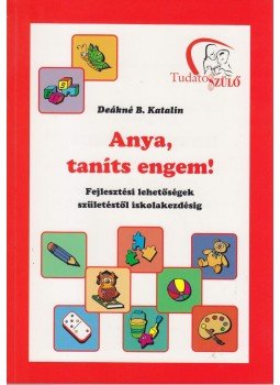 Deákné B. Katalin - Anya, taníts engem! Deákné B. Katalin - Anya, taníts engem!, null 0 antikvár könyv