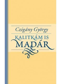 Czigány György - Kalitkám is madár - Verseskötet CD-melléklettel, null 2013 antikvár könyv