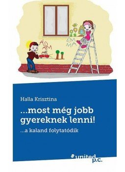 Halla Krisztina - ...most még jobb gyereknek lenni!, null 2013 antikvár könyv