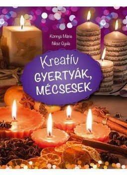 Könnyű Mária, Niksz Gyula - Kreatív gyertyák, mécsesek Könnyű Mária, Niksz Gyula - Kreatív gyertyák, mécsesek, 2013 antikvár könyv
