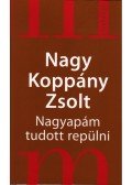 Nagy Koppány Zsolt - Nagyapám tudott repülni