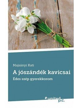 Majsányi Kati - A jószándék kavicsai - Édes, szép gyerekkorom, null 2013 antikvár könyv