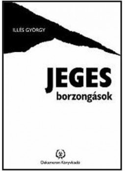 Illés György - Jeges Borzongások Illés György - Jeges Borzongások, null 2013 antikvár könyv