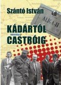Szántó István - Kádártól Castróig