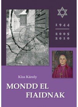 Kiss Károly - Mondd el fiaidnak Kiss Károly - Mondd el fiaidnak, null 2013 antikvár könyv