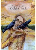 Boldizsár Ildikó,Szegedi Katalin - Királyfi születik