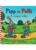 Axel Scheffler - Pipp és Polli - A szuper roller