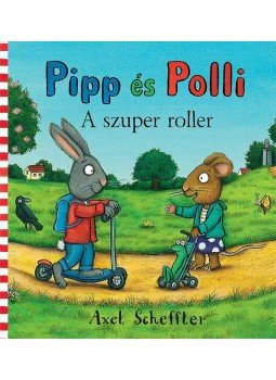 Axel Scheffler - Pipp és Polli - A szuper roller Axel Scheffler - Pipp és Polli - A szuper roller, 2011 antikvár könyv