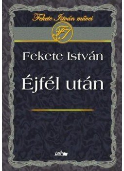 Fekete István - ÉJFÉL UTÁN Fekete István - ÉJFÉL UTÁN, null 0 antikvár könyv