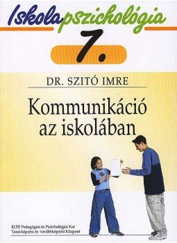 dr. Szitó Imre - Kommunikáció az iskolában dr. Szitó Imre - Kommunikáció az iskolában, Budapest 2008 antikvár könyv