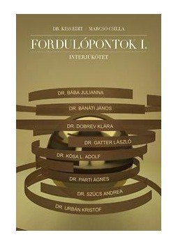 Marcsó Csilla, Dr. Kiss Edit - Fordulópontok I. - interjúkötet Marcsó Csilla, Dr. Kiss Edit - Fordulópontok I. - interjúkötet, null 2014 antikvár könyv