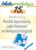 Bácskai Júlia - KEZDETI TAPASZTALATOK, " SAJÁT ÉLMÉNYEM"  AZ ISKOLAPSZICHOLÓGIÁRÓL