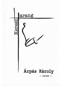 Árpás Károly - Harang és kereszt - versek Árpás Károly - Harang és kereszt - versek, null 2015 antikvár könyv