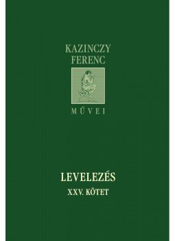Kazinczy Ferenc - LevelezésXXV. kötet Kazinczy Ferenc - LevelezésXXV. kötet, null 2013 antikvár könyv