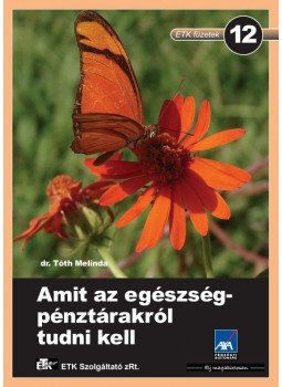 Dr. Tóth Melinda - AMIT AZ EGÉZSÉGPÉNZTÁRAKRÓL TUDNI KELL - ETK FÜZETEK 12. -, null 0 antikvár könyv
