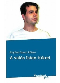 Knyihár Szemi Róbert - A valós Isten tükrei, null 2014 antikvár könyv