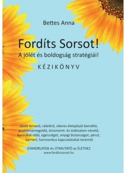 Bettes Anna - FORDÍTS SORSOT! A JÓLÉT és BOLDOGSÁG STRATÉGIÁI! KÉZIKÖNYV GYAKORLATOK és ÚTMUTATÓ az ÉLETHEZ, null 2014 antikvár könyv