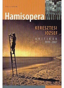 Keresztesi József - Hamisopera - kritikák 1999-2007 Keresztesi József - Hamisopera - kritikák 1999-2007, null 2007 antikvár könyv
