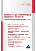 Igazvölgyi Katalin Dr. - Előzzük meg a cukorbetegség késői szövődményeit! - Közérthető, hasznos tanácsok a teljes értékű életért