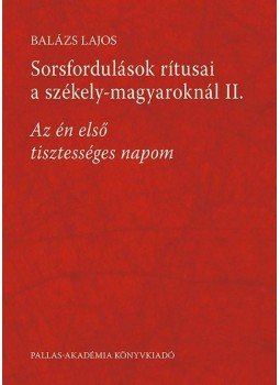 Balázs Lajos - Az én első tisztességes napom - Párválasztás és lakodalom Csíkszentdomokoson, null 2014 antikvár könyv