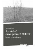 Tóth László - Az utolsó evangélium! Nektek!