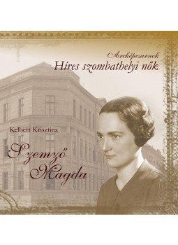 Kelbert Krisztina - Szemző Magda - Híres Szombathelyi nők, null 2015 antikvár könyv
