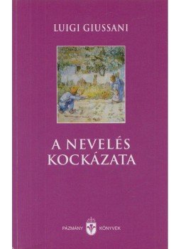 Giussani, Luigi - A nevelés kockázata Giussani, Luigi - A nevelés kockázata, Budapest 2005 antikvár könyv