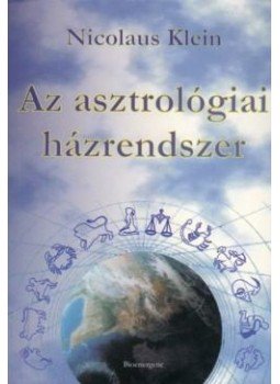 Nicolaus Klein - Az asztrológiai házrendszer Nicolaus Klein - Az asztrológiai házrendszer, null 0 antikvár könyv