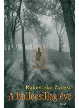 Rakovszky Zsuzsa - A hullócsillag éve Rakovszky Zsuzsa - A hullócsillag éve, Budapest 2005 antikvár könyv