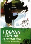Tompa Imre - HOGYAN LEGYÜNK ALKOHOLISTÁK? - KIS BORBÉDEKKER SZOMJAS LAIKUSOKNAK