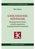 Rácz János - Gyógyhatású növények - 250 gyógynövény leírása, nevének magyarázata és gyógyhatásának ismertetése