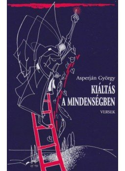 Asperján György - Kiáltás a mindenségben - Versek Asperján György - Kiáltás a mindenségben - Versek, null 2011 antikvár könyv
