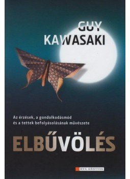 Kawasaki, Guy - Elbűvölés - Az érzések, a gondolkodásmód és a tettek befolyásolásának művészete, null 2011 antikvár könyv