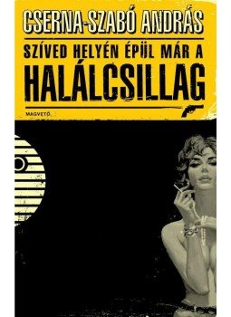 Cserna-Szabó András - Szíved helyén épül már a halálcsillag Cserna-Szabó András - Szíved helyén épül már a halálcsillag, null 2013 antikvár könyv